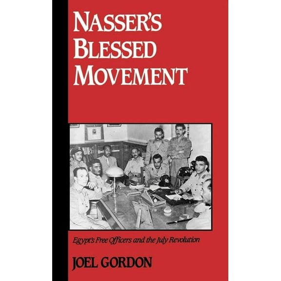 Studies in Middle Eastern History Nasser's Blessed Movement: Egypt's Free Officers and the July Revolution, (Hardcover)