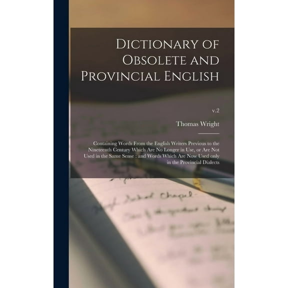 Dictionary of Obsolete and Provincial English: Containing Words From the English Writers Previous to the Nineteenth Century Which Are No Longer in Use, or Are Not Used in the Same Sense: and Words Whi