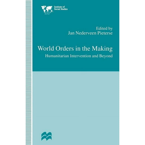 Institute of Social Studies, the Hague World Orders in the Making: Humanitarian Intervention and Beyond, (Paperback)
