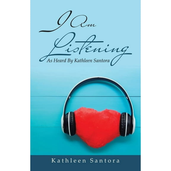I Am Listening: As Heard by Kathleen Santora (Paperback)