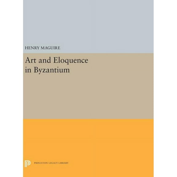 Princeton Legacy Library Art and Eloquence in Byzantium, Book 5251, (Hardcover)