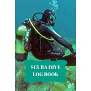 Scuba Dive Log Book: Scuba Dive Log Book : Dive Log For Scuba Divers, Deep Blue Underwater Diving & Snorkeling Enthusiasts (Series #4) (Paperback)
