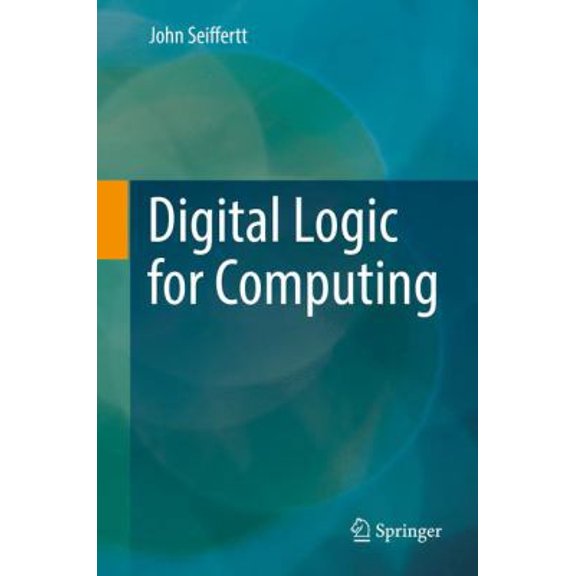 Pre-Owned Digital Logic for Computing (Hardcover) 331956837X 9783319568379