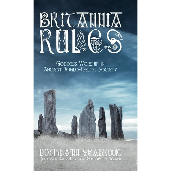 Britannia Rules: Goddess-Worship in Ancient Anglo-Celtic Society, (Hardcover)