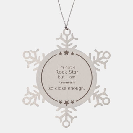 Paramedic Snowflake Ornament - Im not a Rockstar, but Im Close Enough - Unique for Paramedics, Holiday Decor, Hope and Inspiration