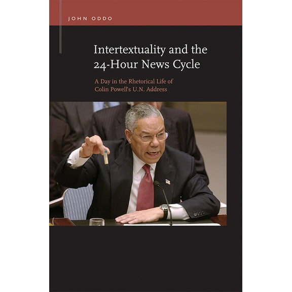 Rhetoric & Public Affairs: Intertextuality and the 24-Hour News Cycle : A Day in the Rhetorical Life of Colin Powell's U.N. Address (Paperback)