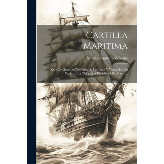 Cartilla Maritima: Que Contiene Los Nombres De Los Palos Y Vergas De Un Navio ..., La Obligacion Del Oficial De Mar ...... (Paperback)
