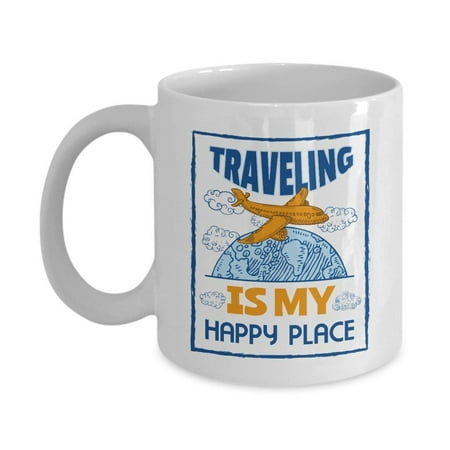 Traveling Is My Happy Place Ceramic Travel Themed Coffee & Tea Gift Mug Cup For A World Traveler Or International