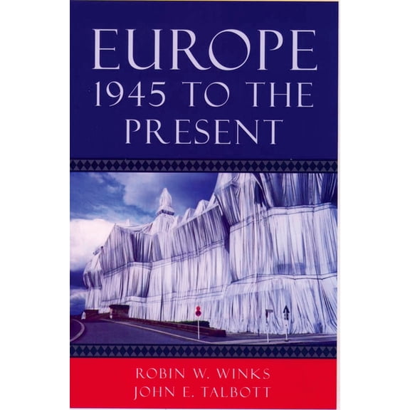 Europe 1945 To The Present by Robin W Winks
