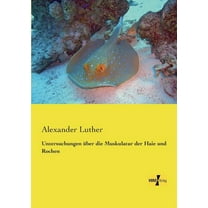 Untersuchungen Ã¼ber die Muskulatur der Haie und Rochen, (Paperback)