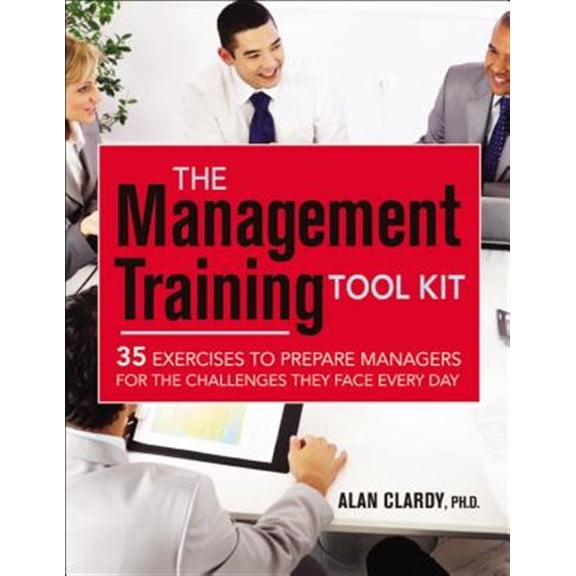 Pre-Owned The Management Training Tool Kit: 35 Exercises to Prepare Managers for the Challenges They Face Every Day (Paperback) 0814431143 9780814431146
