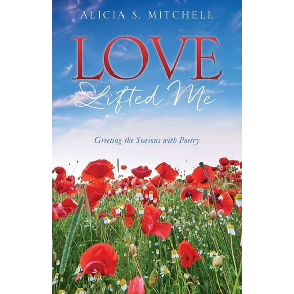 Love Lifted Me: Greeting the Seasons with Poetry, (Paperback)