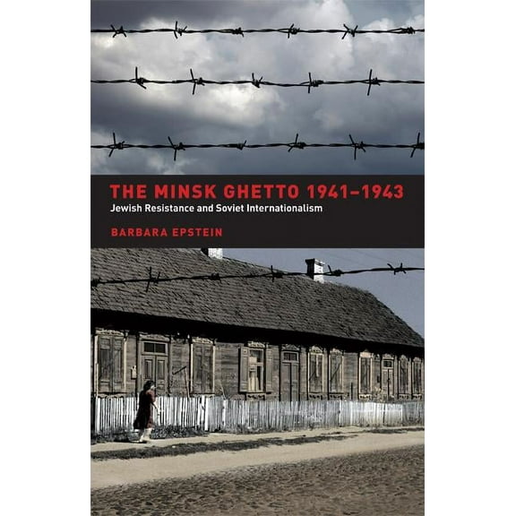 The Minsk Ghetto 1941-1943 : Jewish Resistance and Soviet Internationalism (Edition 1) (Hardcover)