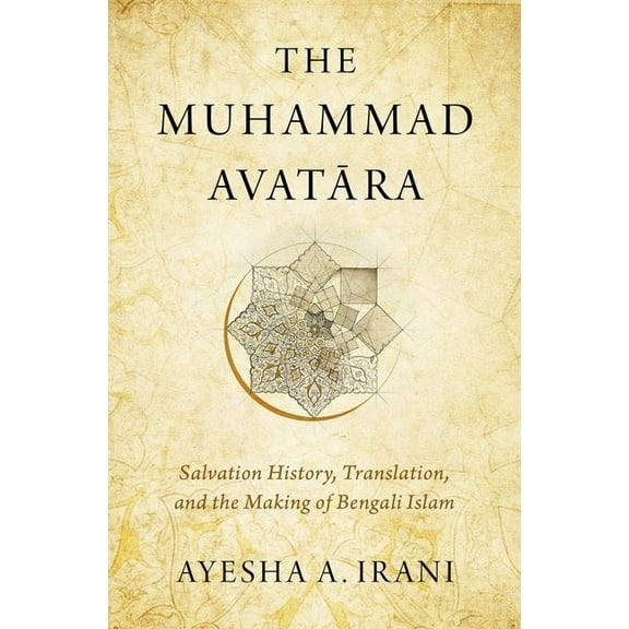 The Muhammad Avatāra: Salvation History, Translation, and the Making of Bengali Islam, (Hardcover)