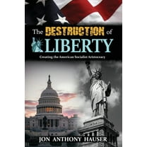 The Destruction of Liberty: Creating the American Socialist Aristocracy, (Paperback)