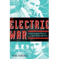 The Electric War : Edison, Tesla, Westinghouse, and the Race to Light the World (Hardcover)