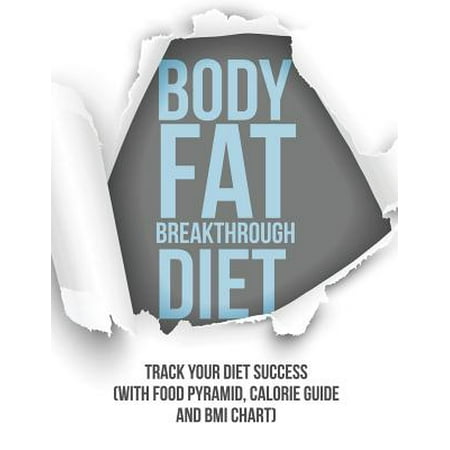 Body Fat Breakthrough Diet : Track Your Diet Success (with Food Pyramid, Calorie Guide and BMI (Best Food For Cutting Body Fat)