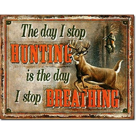 - The Day I Stop Hunting Is The Day I Stop Breathing Distressed Look Tin Collectible Sign Gift