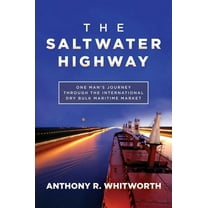The Saltwater Highway: One Man's Journey Through the International Dry Bulk Maritime Market, (Hardcover)