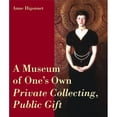 thumbnail image 1 of Pre-Owned A Museum of One's Own: Private Collecting, Public Gift (Hardcover) 1934772925 9781934772928, 1 of 1