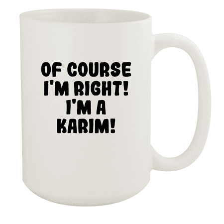 

Of Course I m Right! I m A Karim! - Ceramic 15oz White Mug White