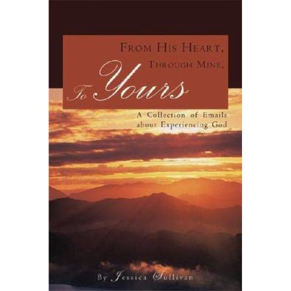 Pre-Owned From His Heart, Through Mine, to Yours: A Collection of Emails About Experiencing God (Paperback) 1933290560 9781933290560