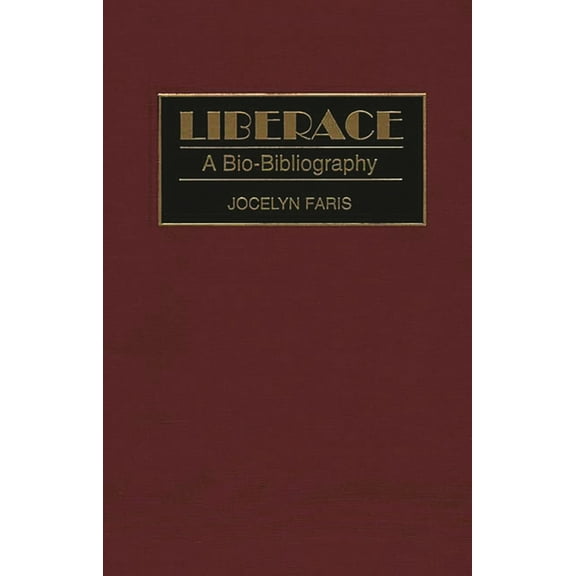 Bio-Bibliographies in the Performing Art Liberace: A Bio-Bibliography, (Hardcover)