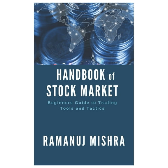 Handbook of Stock Market: Beginners Guide to Trading Tools and Tactics (Paperback)