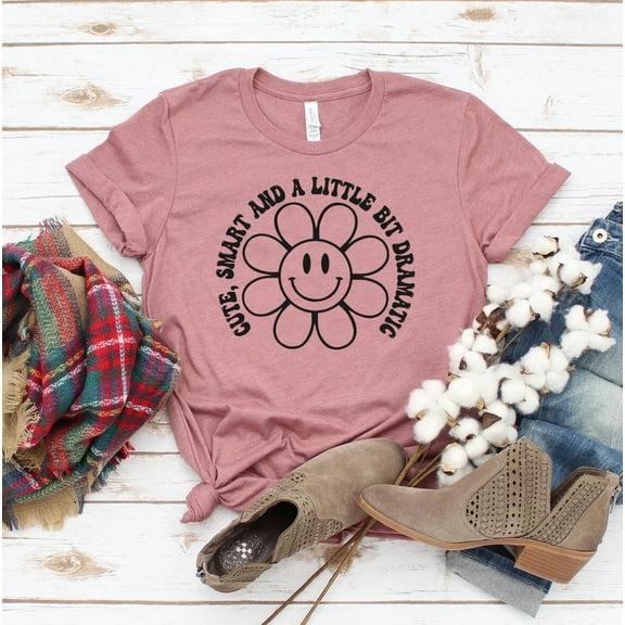 Cute Smart And A Little Dramatic T-shirt Casual Shirt Birthday Gift Girlfriend Tee Sarcastic Top Motivational Self Love