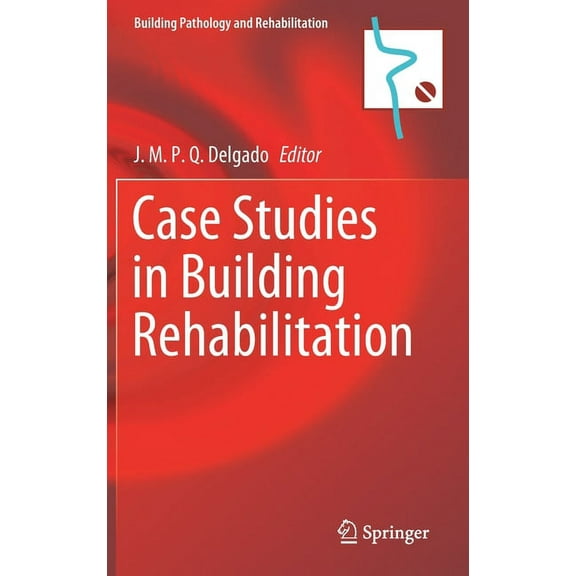 Building Pathology and Rehabilitation Case Studies in Building Rehabilitation, Book 13, (Hardcover)