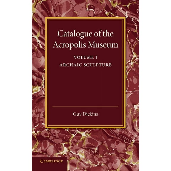 Catalogue of the Acropolis Museum: Volume 1, Archaic Sculpture, (Paperback)