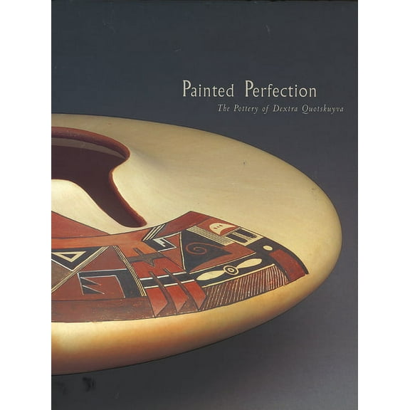 Painted Perfection : The Pottery of Dextra Quotskuyva  (Paperback)