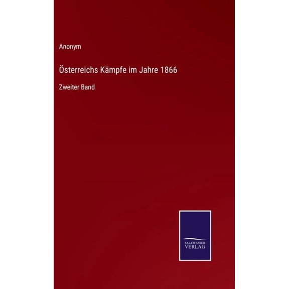 Österreichs Kämpfe im Jahre 1866: Zweiter Band (Hardcover)