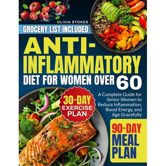 Anti-Inflammatory Diet For Women Over 60: A Complete Guide for Senior Women to Reduce Inflammation, Boost Energy, and Ag, (Paperback)