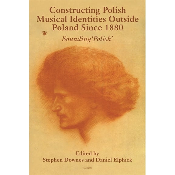 Constructing Polish Musical Identities Outside Poland Since 1880: Sounding 'Polish', (Hardcover)