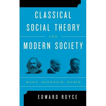 Classical Social Theory and Modern Society: Marx, Durkheim, Weber