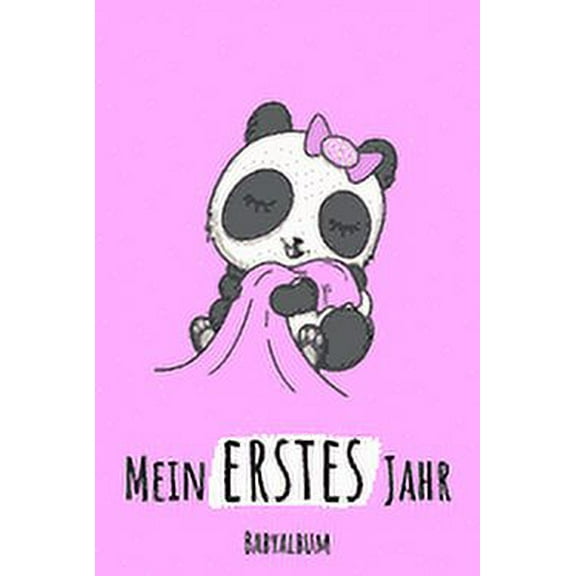 Mein Erstes Jahr Babyalbum : Panda Babybuch zum Eintragen für Mädchen. Babytagebuch mit Erinnerungen zum Ausfüllen für das erste gemeinsame Jahr auf 120 Seiten / 9x6". Erinnerungsbuch / Geburtsgeschenk für werdende Eltern: Babyshower / Geburt / Taufe (Paperback)