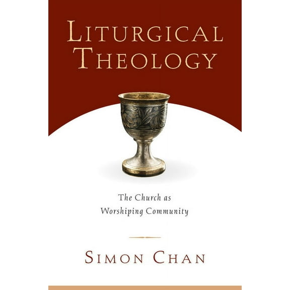 Liturgical Theology: The Church as Worshiping Community, (Paperback)