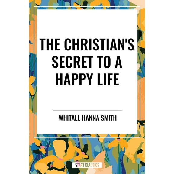 The Christian's Secret to a Happy Life, (Paperback)