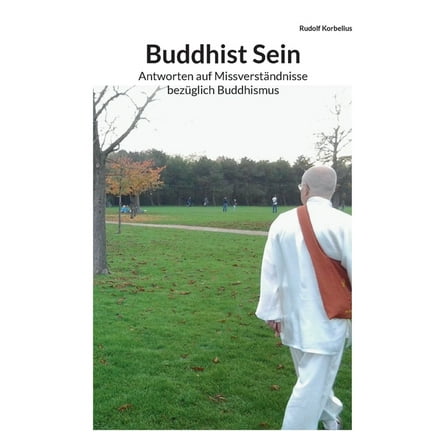Buddhist Sein: Antworten auf MissverstÃ¤ndnisse bezÃ¼glich Buddhismus, (Paperback)