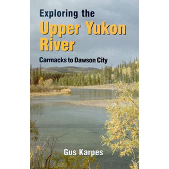 Exploring the Upper Yukon : Carmacks to Dawson City