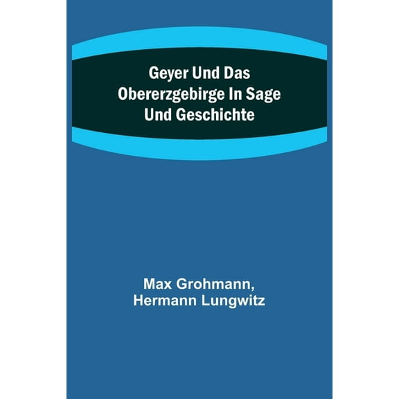 Geyer und das Obererzgebirge in Sage und Geschichte, (Paperback)