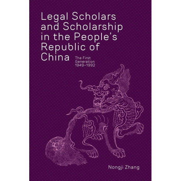 Harvard East Asian Monographs: Legal Scholars and Scholarship in the People's Republic of China: The First Generation, 1949-1992 (Hardcover)