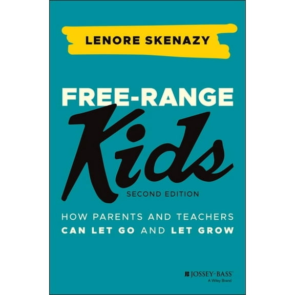 Free-Range Kids: How Parents and Teachers Can Let Go and Let Grow, (Paperback)