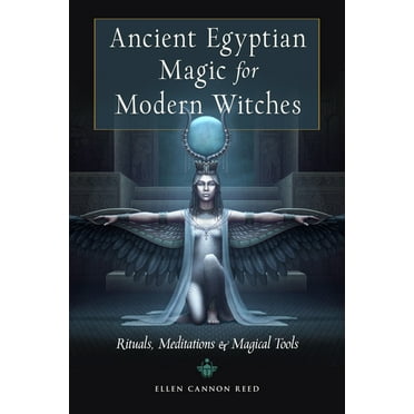 Ancient Egyptian Magic for Modern Witches: Rituals, Meditations, and Magical Tools, (Paperback)