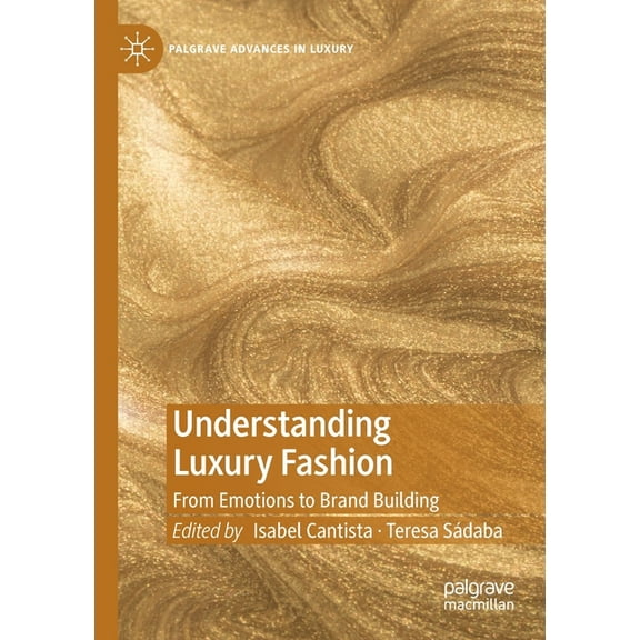 Palgrave Advances in Luxury Understanding Luxury Fashion: From Emotions to Brand Building, (Paperback)