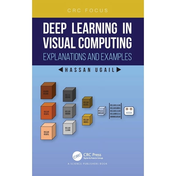 Deep Learning in Visual Computing: Explanations and Examples, (Paperback)