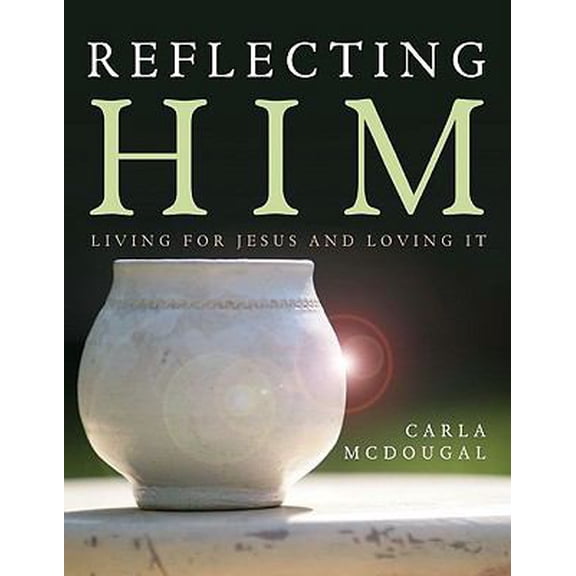 Pre-Owned Reflecting Him: Living for Jesus and Loving It (Paperback) 1606150332 9781606150337