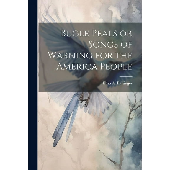 Bugle Peals or Songs of Warning for the America People (Paperback)