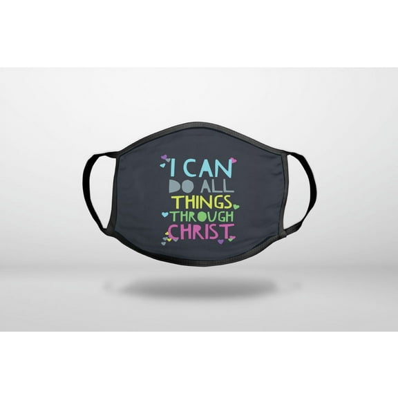 I Can Do All Things Through Christ - 3-Ply Reusable Soft Cloth Face Covering, Unisex, Cotton Inner Layer
